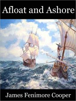 Afloat and Ashore A Sea Tale James Fenimore Cooper
