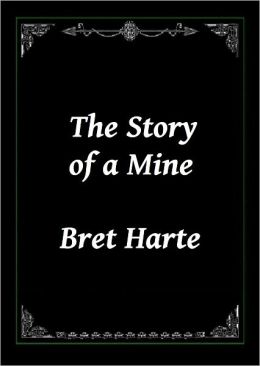 The Story of a Mine by Bret Harte