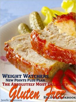 Weight Watchers New Points Plus Plan The Absolutely Most Delicious Gluten Free Recipes Cookbook