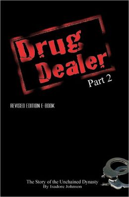 Drug Dealer Part 2, The Story of the Unchained Dynasty Isadore Johnson