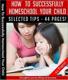 How To Successfully Home School Your Child