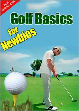 Golf Basics For Newbies: Discover The Powerful & Secret Techniques Used By The Pro Golfer! AAA+++