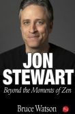 Book Cover Image. Title: Jon Stewart:  Beyond The Moments Of Zen, Author: Bruce Watson