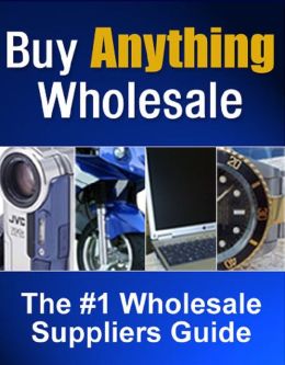 Buy Anything Wholesale Guide-BACK DOOR SUPPLIERS ebook