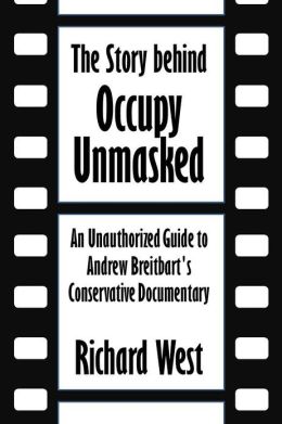 The Story behind Occupy Unmasked: An Unauthorized Guide to Andrew Breitbart’s Conservative Documentary [Article]