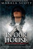 Book Cover Image. Title: In Our House:  Perception vs. Reality, Author: Marala Scott
