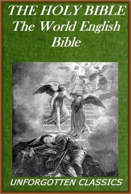 THE HOLY BIBLE (WEB) World English Bible, The Old & New Testaments (with links for easy navigation)
