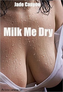 Milk Me Dry An Erotica Lactating Sex Story (Breastfeeding Sex Stories)