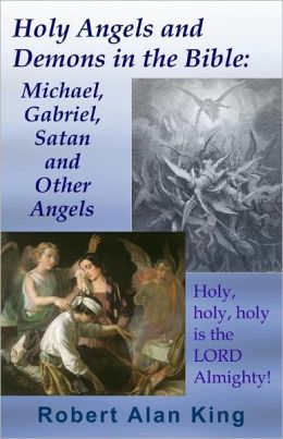 Holy Angels And Demons In The Bible: Michael, Gabriel, Satan And Other 