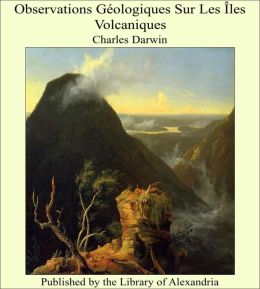 Observations G&eacute;ologiques Sur Les &Icirc;les Volcaniques