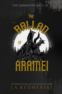 Darkwoods 03 - The Ballad of Aramei - J. A. Redmerski