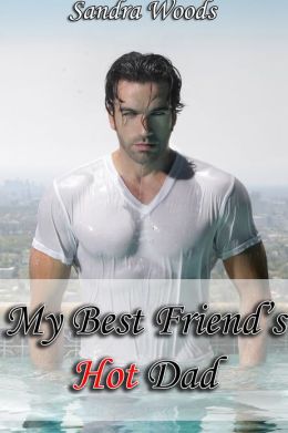 My Best Friend's Hot Dad (Taboo Erotica)