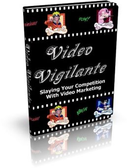 Video Vigilante: Slaying Your Competition With Video Marketing