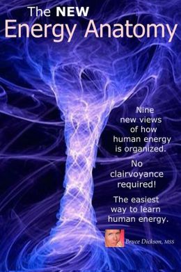 The NEW Energy Anatomy Nine new views of how human energy is organized; The easiest way to learn about human energy. No clairvoyance required!