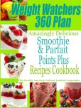 Weight Watchers 360 Plan Amazingly Delicious Smoothie and Parfait Points Plus Recipes Cookbook