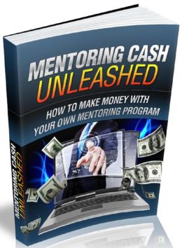 Mentoring Cash Unleashed: How To Make Money With Your Own Mentoring Program