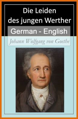 Die Leiden des jungen Werther [German English Bilingual Edition] - Paragraph by Paragraph Translation