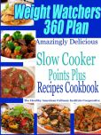 Weight Watchers 360 Plan Amazingly Delicious Slow Cooker Points Plus Recipes Cookbook