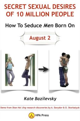 How To Seduce Men Born On August 2 Or Secret Sexual Desires of 10 Million People: Demo from Shan Hai Jing research discoveries by A. Davydov & O. Skorbatyuk