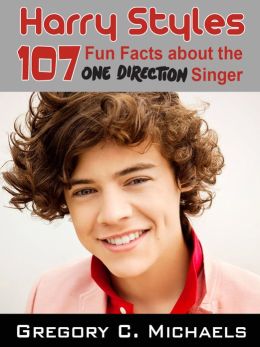 Harry Styles: 107 Fun Facts about the One Direction Singer Gregory C. Michaels