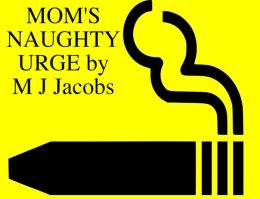 MOM'S NAUGHTY URGE
