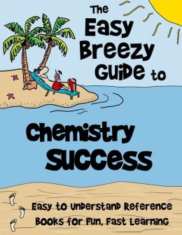 The Easy Breezy Guide to Chemistry Easy Breezy Chemistry Team