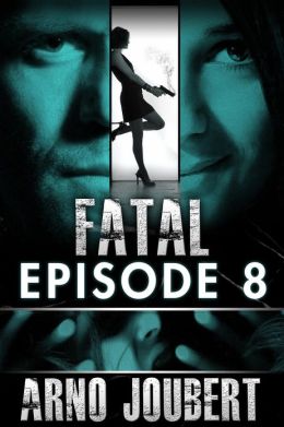 Fatal Episode 8 : Season 1 (Alexa Guerra - The Female Jack Reacher) (Fatal - The Series) Arno Joubert