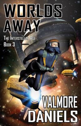 Worlds Away (The Interstellar Age Book 3) Valmore Daniels