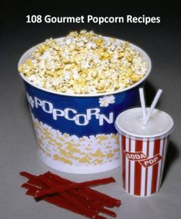 Best 108 Gourmet Popcorn Recipes - (This is very unique Popcorn CookBook) Oh yum!! Get yours today and start popping!