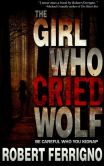 Book Cover Image. Title: The Girl Who Cried Wolf, Author: Robert Ferrigno