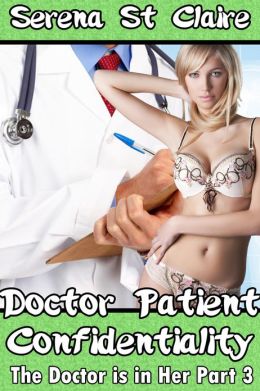 Doctor Patient Confidentiality (The Doctor is in Her Part 3) (Medical BDSM Erotica)