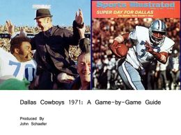 Dallas Cowboys 1971: A Game-by-Game Guide John Schaefer