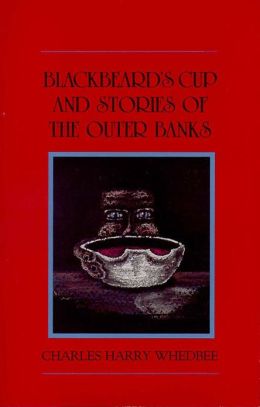 Blackbeard's Cup and Stories of the Outer Banks (Judge Whedbee Collection) Judge Charles Harry Whedbee