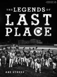 Book Cover Image. Title: The Legends of Last Place, Author: Abe Streep