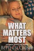 Book Cover Image. Title: What Matters Most, Author: Bette Lee Crosby