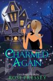 Book Cover Image. Title: Charmed Again, Author: Rose Pressey