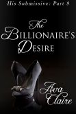 Book Cover Image. Title: The Billionaire's Desire (His Submissive, Part Nine), Author: Ava Claire