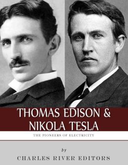 Thomas Edison And Nikola Tesla: The Pioneers Of Electricity By Charles ...