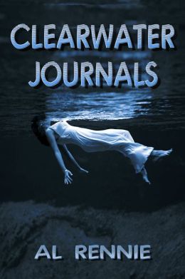 Clearwater Journals (Clearwater Series) Al Rennie