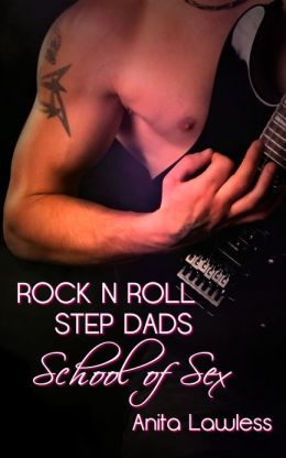 Rock 'n' Roll Step Dads: School of Sex (Rock 'N' Roll Step Dads Series Part 1) Anita Lawless