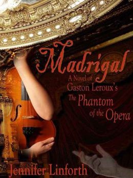 Madrigal: A Novel of Gaston Leroux's Phantom of the Opera