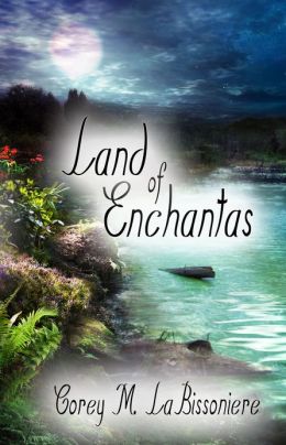 Land of Enchantas Corey M. LaBissoniere