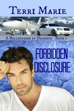 Forbidden Disclosure (A Billionaire in Disguise) Terri Marie