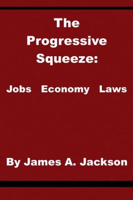 The Progressive Squeeze: Jobs, Economy & Laws