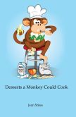 Book Cover Image. Title: Desserts a Monkey Could Cook, Author: Jean Stites