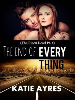 The End of Everything (The Risen Dead Pt. 1) (New Adult Erotic Romance)