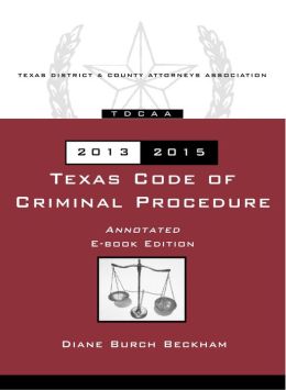 Texas Code Of Criminal Procedure Annotated 2013-2015 By Diane Beckham ...