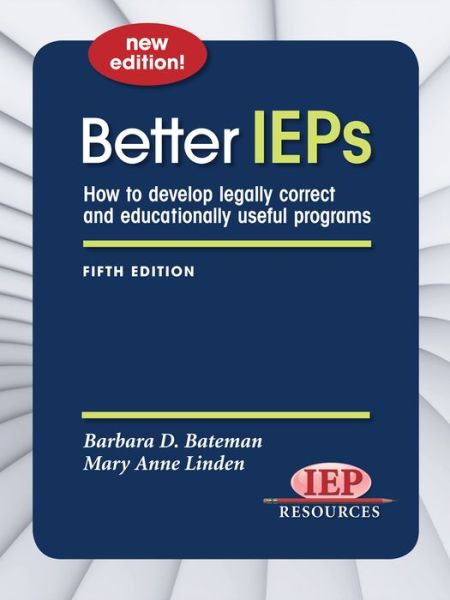 Better IEPs: How to develop legally correct and educationally useful programs