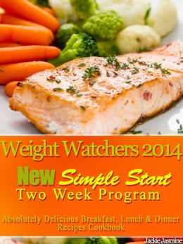 Weight Watchers 2014 New Simple Start Two Week Program Absolutely Delicious Breakfast, Lunch & Dinner Recipes Cookbook