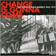 Change Is Gonna Come: The Voice of Black America 1963-1973
